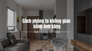 Cách phóng to không gian bằng ánh sáng bạn cần biết